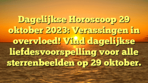 Dagelijkse Horoscoop 29 oktober 2023: Verassingen in overvloed! Vind dagelijkse liefdesvoorspelling voor alle sterrenbeelden op 29 oktober.